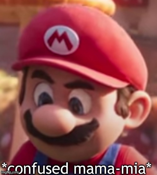 image tagged in confused mama-mia | made w/ Imgflip meme maker