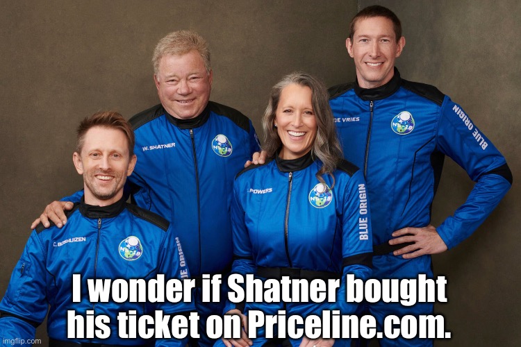 Shatner goes to space | I wonder if Shatner bought his ticket on Priceline.com. | image tagged in dad joke | made w/ Imgflip meme maker