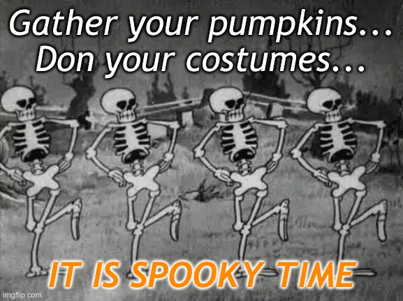 Happy Halloween Imgflip | Gather your pumpkins...
Don your costumes... IT IS SPOOKY TIME | image tagged in happy halloween | made w/ Imgflip meme maker