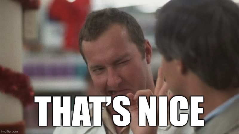 That's real nice Clark | THAT’S NICE | image tagged in that's real nice clark | made w/ Imgflip meme maker