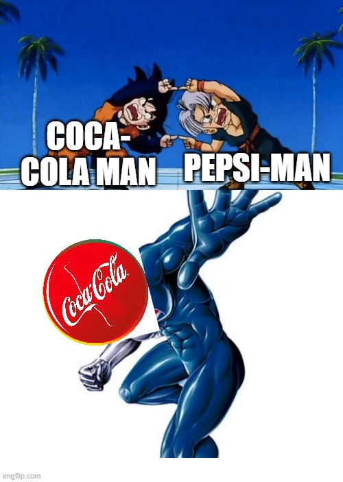 Coca-Pepsi | PEPSI-MAN; COCA- COLA MAN | image tagged in dragon ball z,pepsi,coca cola | made w/ Imgflip meme maker