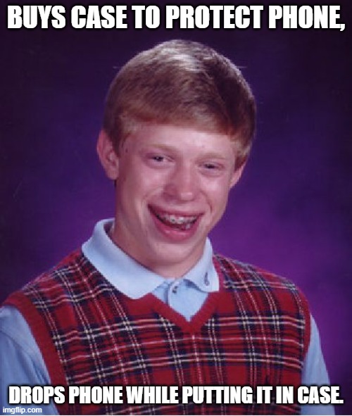 Bad Luck Brian Meme | BUYS CASE TO PROTECT PHONE, DROPS PHONE WHILE PUTTING IT IN CASE. | image tagged in memes,bad luck brian | made w/ Imgflip meme maker