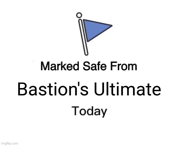 Watch for Sirens! |  Bastion's Ultimate | image tagged in memes,marked safe from,bastion,overwatch,overwatch memes | made w/ Imgflip meme maker