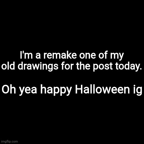 Black Square | I'm a remake one of my old drawings for the post today. Oh yea happy Halloween ig | image tagged in black square | made w/ Imgflip meme maker