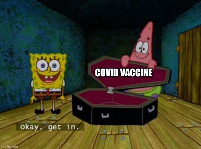 Spongebob Coffin | COVID VACCINE | image tagged in spongebob coffin | made w/ Imgflip meme maker