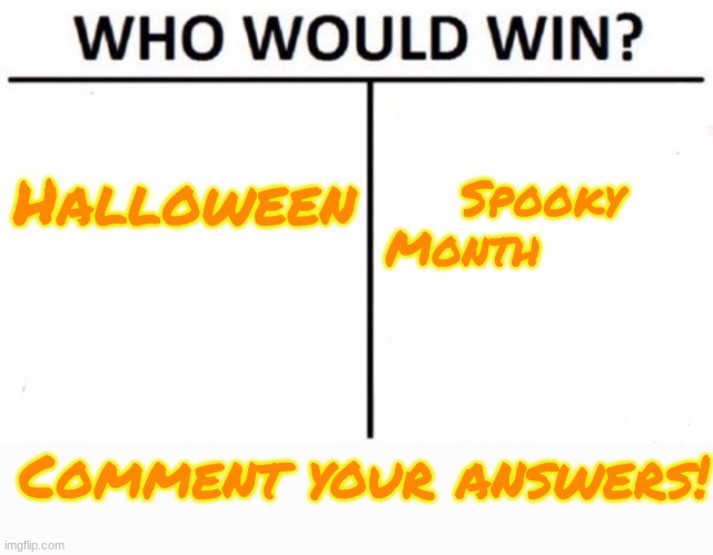 Who would Win | Halloween; Spooky Month; Comment your answers! | image tagged in memes,who would win | made w/ Imgflip meme maker