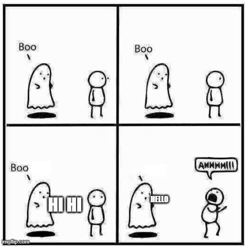 Ghost Boo | HELLO; HI HI | image tagged in ghost boo | made w/ Imgflip meme maker