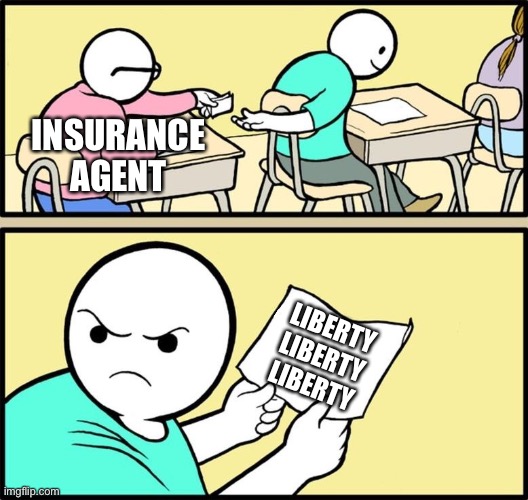 Note passing | INSURANCE
AGENT; LIBERTY LIBERTY LIBERTY | image tagged in note passing | made w/ Imgflip meme maker