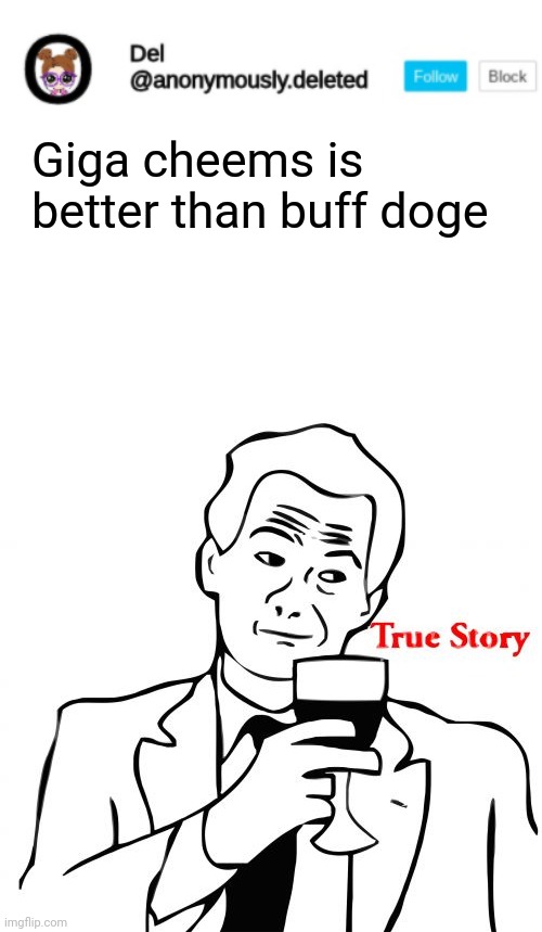 YES 3 | Giga cheems is better than buff doge | image tagged in del announcement,memes,true story | made w/ Imgflip meme maker