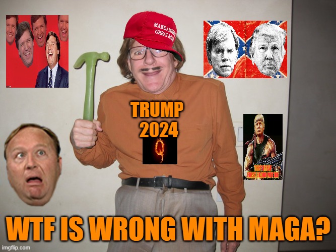 Fascist Hammer time | TRUMP 
2024; WTF IS WRONG WITH MAGA? | image tagged in donald trump,maga,political meme,brandon,qanon | made w/ Imgflip meme maker