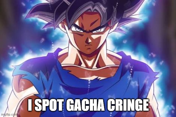 Goku ultra instinct | I SPOT GACHA CRINGE | image tagged in goku ultra instinct | made w/ Imgflip meme maker