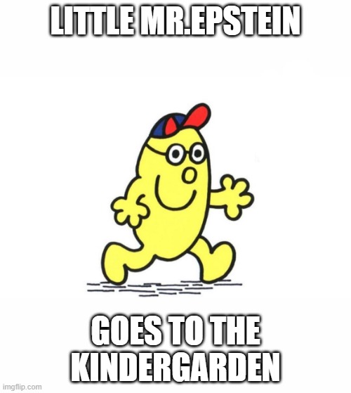 little mr.epstein | LITTLE MR.EPSTEIN; GOES TO THE KINDERGARDEN | image tagged in little mr | made w/ Imgflip meme maker