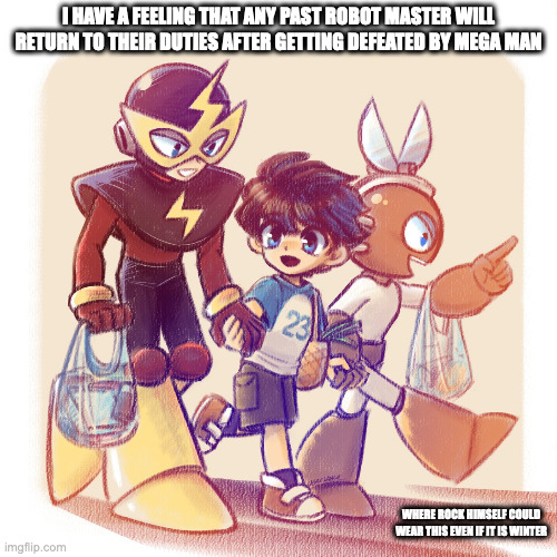 Rock With Cut Man and Elec Man | I HAVE A FEELING THAT ANY PAST ROBOT MASTER WILL RETURN TO THEIR DUTIES AFTER GETTING DEFEATED BY MEGA MAN; WHERE ROCK HIMSELF COULD WEAR THIS EVEN IF IT IS WINTER | image tagged in megaman,cutman,elecman,memes | made w/ Imgflip meme maker