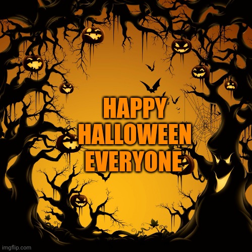 Happy Spooky Month everyone | EVERYONE; HAPPY HALLOWEEN | image tagged in halloween | made w/ Imgflip meme maker