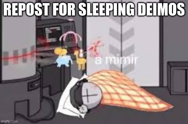 REPOST FOR SLEEPING DEIMOS | made w/ Imgflip meme maker