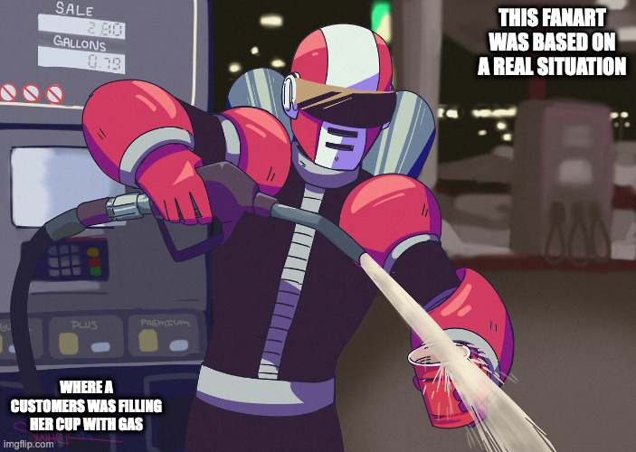 Nitro Man as Gas Station | THIS FANART WAS BASED ON A REAL SITUATION; WHERE A CUSTOMERS WAS FILLING HER CUP WITH GAS | image tagged in nitroman,gas station,megaman,memes | made w/ Imgflip meme maker