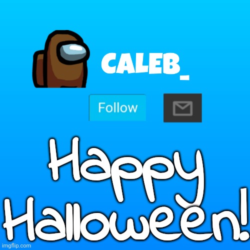 Caleb_ Announcement | Happy Halloween! | image tagged in caleb_ announcement | made w/ Imgflip meme maker