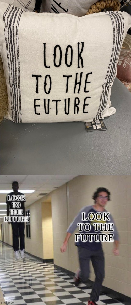 Euture | LOOK TO THE EUTURE; LOOK TO THE FUTURE | image tagged in floating boy chasing running boy,you had one job,design fails,spelling error,memes,fail | made w/ Imgflip meme maker