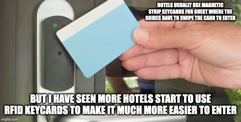 RFID Keycard | HOTELS USUALLY USE MAGNETIC STRIP KEYCARDS FOR GUEST WHERE THE GUIDES HAVE TO SWIPE THE CARD TO ENTER; BUT I HAVE SEEN MORE HOTELS START TO USE RFID KEYCARDS TO MAKE IT MUCH MORE EASIER TO ENTER | image tagged in keycard,memes | made w/ Imgflip meme maker