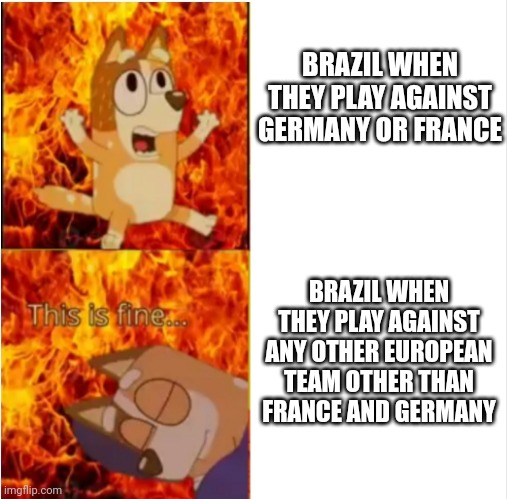 Brazil national football team in 1998 and 2014-present in a nutshell | BRAZIL WHEN THEY PLAY AGAINST GERMANY OR FRANCE; BRAZIL WHEN THEY PLAY AGAINST ANY OTHER EUROPEAN TEAM OTHER THAN FRANCE AND GERMANY | image tagged in bluey chili pain,memes,brazil,soccer,world cup | made w/ Imgflip meme maker