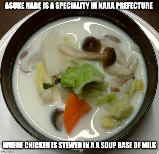 Auska Nabe | ASUKE NABE IS A SPECIALITY IN NARA PREFECTURE; WHERE CHICKEN IS STEWED IN A A SOUP BASE OF MILK | image tagged in food,memes | made w/ Imgflip meme maker