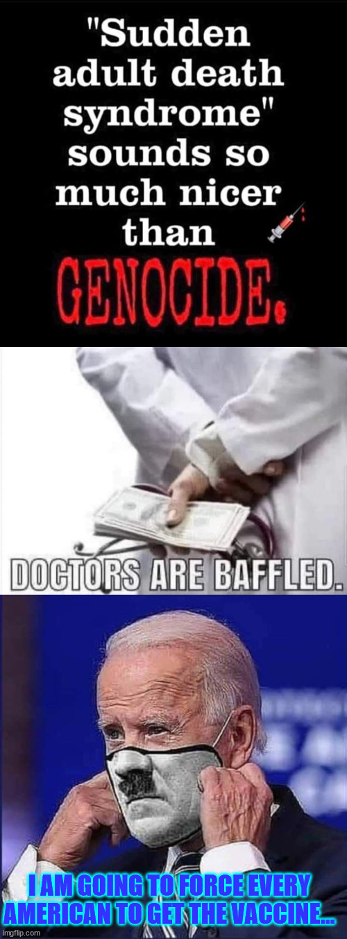 You can't have "mild myocarditis" |  I AM GOING TO FORCE EVERY AMERICAN TO GET THE VACCINE... | image tagged in genocide,dictator,joe biden | made w/ Imgflip meme maker