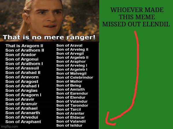 That is no mere ranger | WHOEVER MADE THIS MEME MISSED OUT ELENDIL | image tagged in legolas,aragorn | made w/ Imgflip meme maker