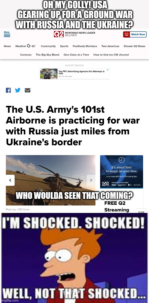 Don't worry, tomorrow WWW.FAQCHECK.DNC.CHINESEGOV'T.BIZ will determine this didn't happen | OH MY GOLLY! USA GEARING UP FOR A GROUND WAR WITH RUSSIA AND THE UKRAINE? WHO WOULDA SEEN THAT COMING? | image tagged in ww3,is a small,price to pay,to support,current thing | made w/ Imgflip meme maker