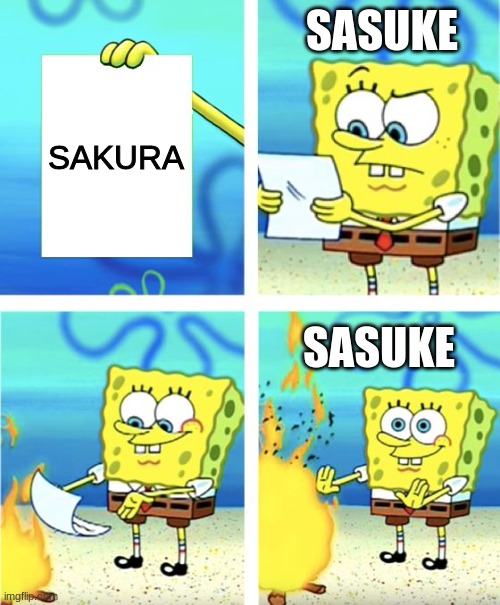 Facts | SASUKE; SAKURA; SASUKE | image tagged in spongebob burning paper | made w/ Imgflip meme maker