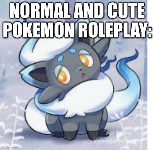 ... | NORMAL AND CUTE POKEMON ROLEPLAY: | image tagged in shiny hisuian zoura | made w/ Imgflip meme maker