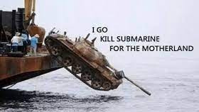 go i kill submarine for the motherland Blank Meme Template