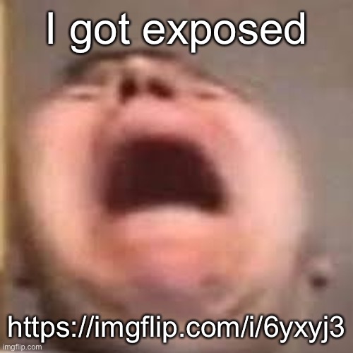 GhostofKyiv really got me this time | I got exposed; https://imgflip.com/i/6yxyj3 | image tagged in nickado cry 2 | made w/ Imgflip meme maker