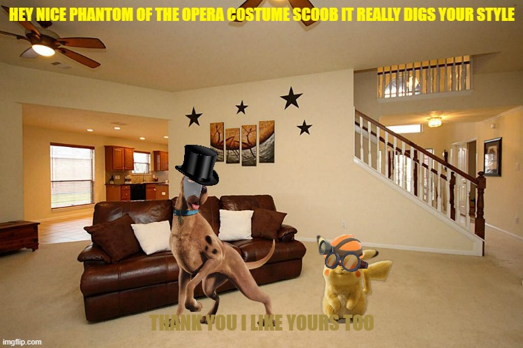 nice costume scooby | HEY NICE PHANTOM OF THE OPERA COSTUME SCOOB IT REALLY DIGS YOUR STYLE; THANK YOU I LIKE YOURS TOO | image tagged in living room ceiling fans,halloween,warner bros,dogs,mice | made w/ Imgflip meme maker