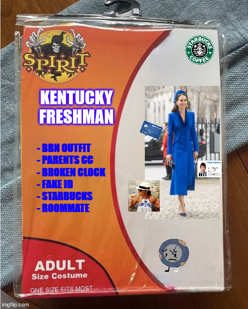 University Kentucky Freshman | KENTUCKY FRESHMAN; - BBN OUTFIT
- PARENTS CC
- BROKEN CLOCK
- FAKE ID
- STARBUCKS
- ROOMMATE | image tagged in spirit halloween costume | made w/ Imgflip meme maker