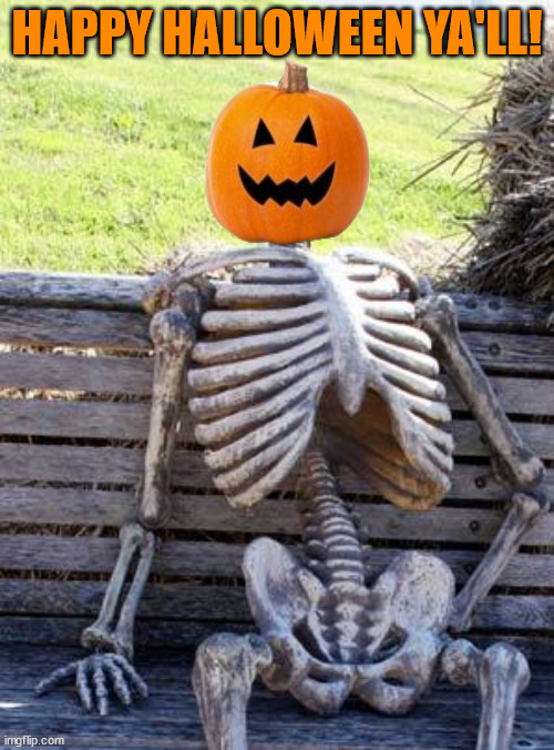 HW! | HAPPY HALLOWEEN YA'LL! | image tagged in memes,waiting skeleton,happy halloween,halloween,spooky month | made w/ Imgflip meme maker