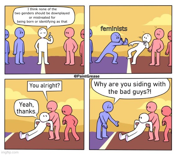 society☕ | I think none of the two genders should be downplayed or mistreated for being born or identifying as that; feminists | image tagged in both sides have a point | made w/ Imgflip meme maker