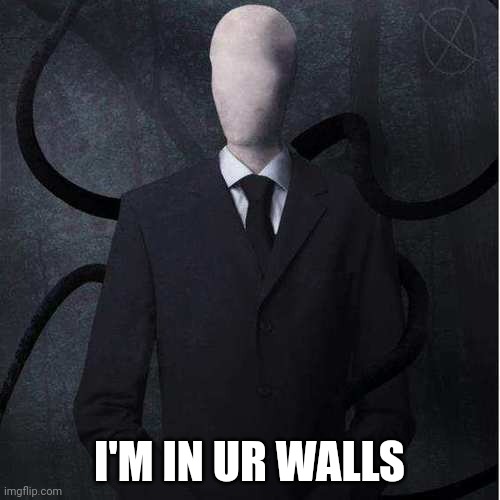 Slenderman Meme | I'M IN UR WALLS | image tagged in memes,slenderman | made w/ Imgflip meme maker