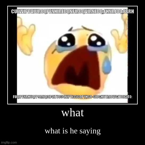 w h a t | image tagged in funny,demotivationals | made w/ Imgflip demotivational maker