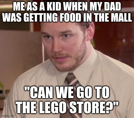 Afraid To Ask Andy (Closeup) | ME AS A KID WHEN MY DAD WAS GETTING FOOD IN THE MALL; "CAN WE GO TO THE LEGO STORE?" | image tagged in memes,afraid to ask andy closeup | made w/ Imgflip meme maker