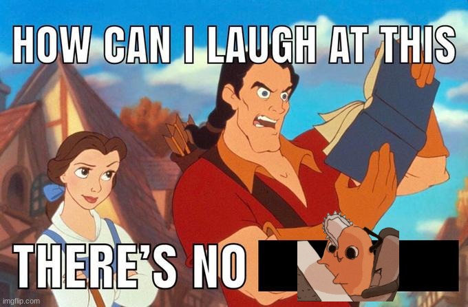 how can i laugh at this there's no | image tagged in how can i laugh at this there's no | made w/ Imgflip meme maker
