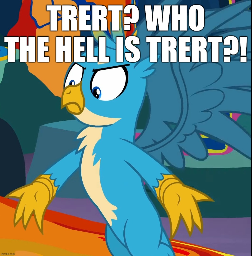 TRERT? WHO THE HELL IS TRERT?! | made w/ Imgflip meme maker