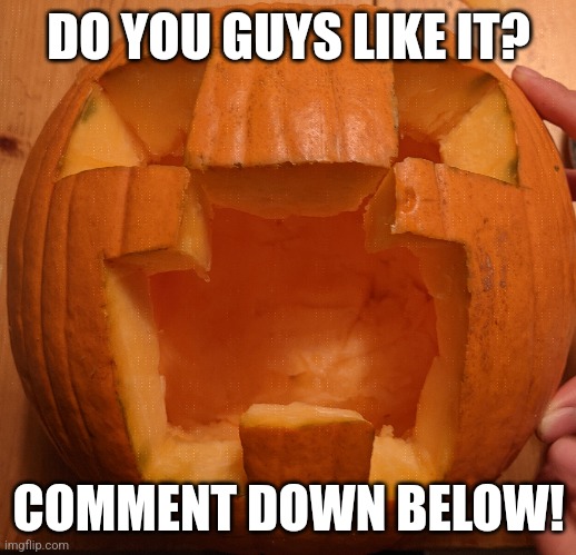 CREEPER O' LANTERN! | DO YOU GUYS LIKE IT? COMMENT DOWN BELOW! | image tagged in halloween,creeper,pumpkin | made w/ Imgflip meme maker