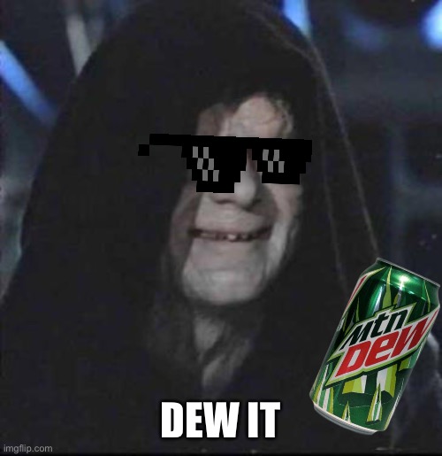 Sidious Error |  DEW IT | image tagged in memes,sidious error | made w/ Imgflip meme maker