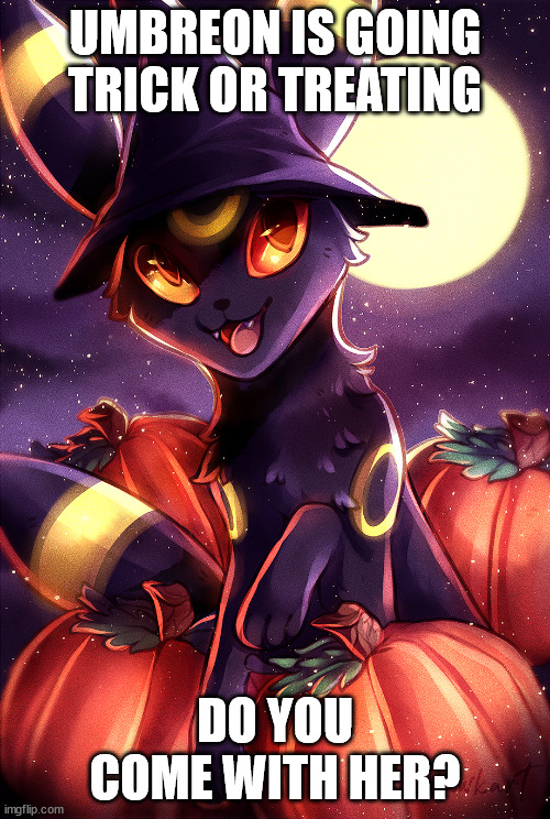 Witch Umbreon | UMBREON IS GOING TRICK OR TREATING; DO YOU COME WITH HER? | image tagged in witch umbreon | made w/ Imgflip meme maker