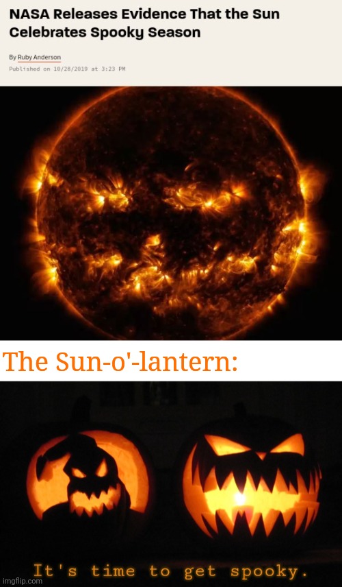 Jack-o'-lantern sun | The Sun-o'-lantern: | image tagged in it's time to get spooky,happy halloween,jack-o'-lantern,sun,science,memes | made w/ Imgflip meme maker