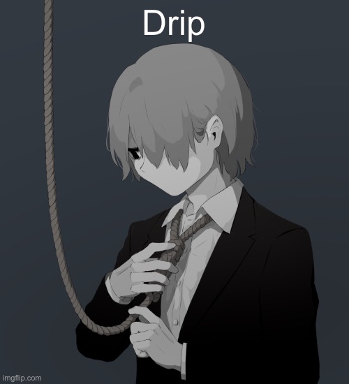 Got that suicidal drip | Drip | made w/ Imgflip meme maker