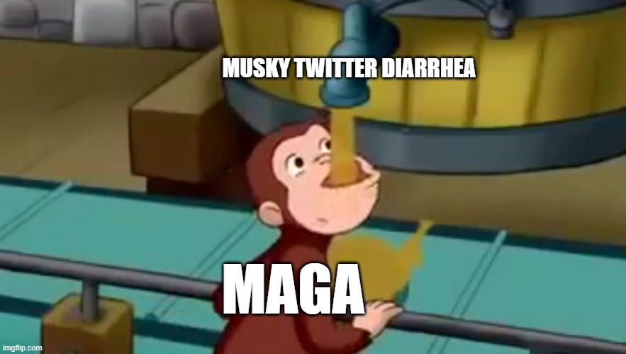 MAGA's new favorite flavor | MUSKY TWITTER DIARRHEA; MAGA | image tagged in curious george apple cider | made w/ Imgflip meme maker