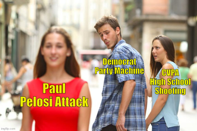 Democrat's Hail Mary | Democrat Party Machine; CVPA High School Shooting; Paul Pelosi Attack | image tagged in memes,distracted boyfriend | made w/ Imgflip meme maker