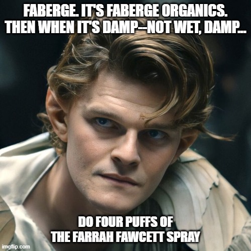 FABERGE. IT'S FABERGE ORGANICS. THEN WHEN IT'S DAMP--NOT WET, DAMP... DO FOUR PUFFS OF THE FARRAH FAWCETT SPRAY | made w/ Imgflip meme maker