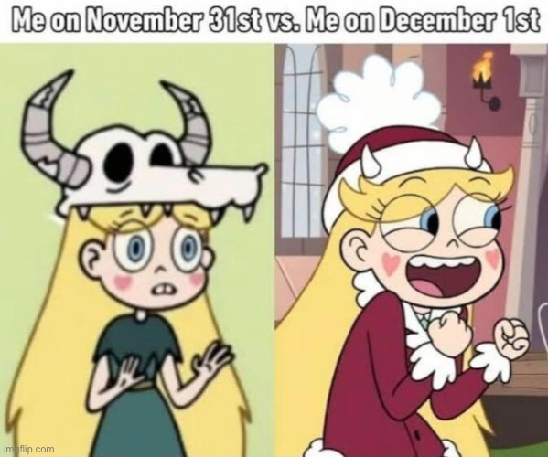 Me on November 31st vs. Me on December 1st | image tagged in memes,repost,svtfoe,star vs the forces of evil,halloween,christmas | made w/ Imgflip meme maker